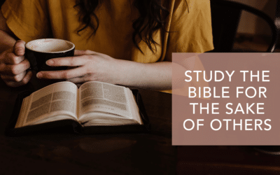 STUDY THE BIBLE FOR THE SAKE OF OTHERS