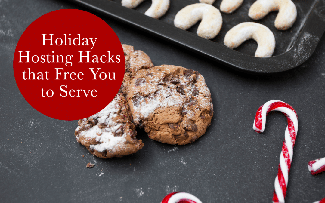 HOLIDAY HOSTING HACKS THAT FREE YOU TO SERVE