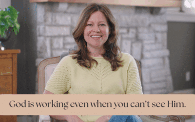 God is Working Even When You Can’t See Him