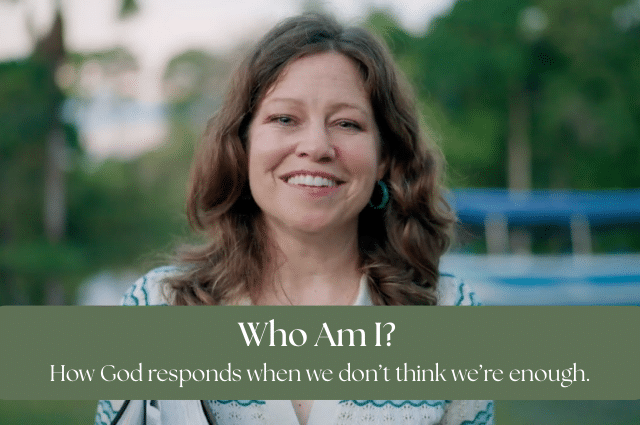 Who Am I?: How God responds when we don’t think we’re enough.